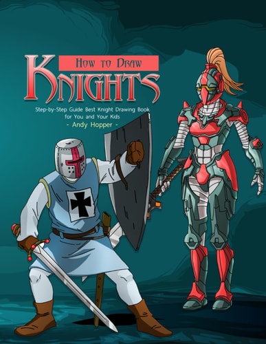 How to Draw Knights Step-By-Step Guide Best Knight Drawing Book for You and Your Kids