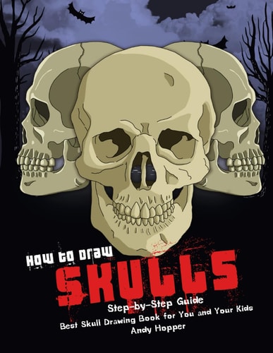 How to Draw Skulls Step-By-Step Guide Best Skull Drawing Book for You and Your Kids