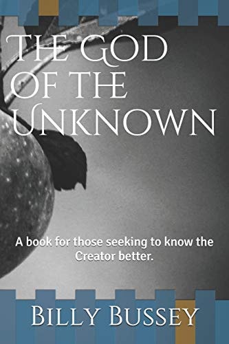 The God of the Unknown A Book for Those Seeking to Know the Creator Better.