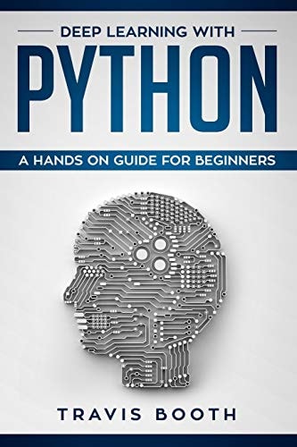 Deep Learning with Python A Hands-On Guide for Beginners