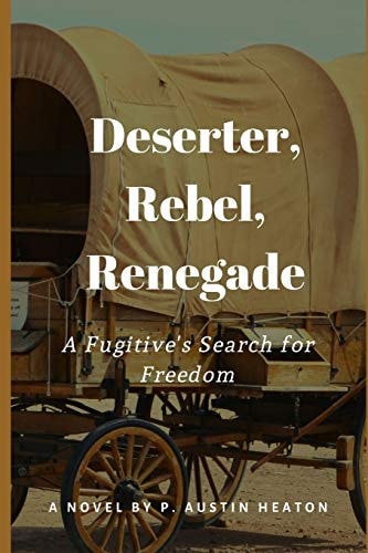 Deserter, Rebel, Renegade A Fugitive's Search for Freedom