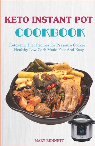 Keto Instant Pot Cookbook Ketogenic Diet Recipes for Pressure Cooker - Healthy Low Carb Made Fast And Easy