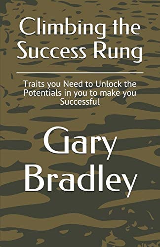 Climbing the Success Rung Traits You Need to Unlock the Potentials in You to Make You Successful