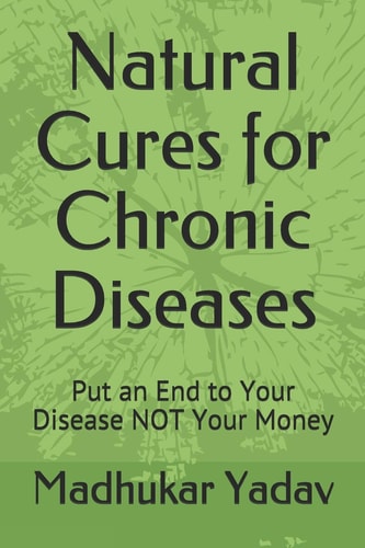 Natural Cures for Chronic Diseases Put an End to Your Disease NOT Your Money