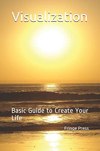 Visualization Basic Guide to Create Your Life