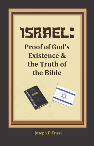 Israel Proof of God's Existence and the Truth of the Bible