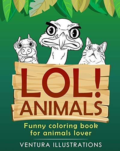 LOL ANIMALS: Funny Coloring Book for Animals Lover Relaxation for Kids and Adults, Funny Animals, Funny Activity Books