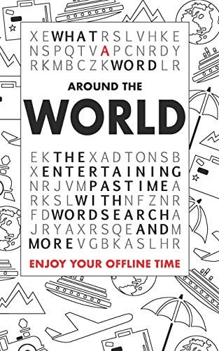 What a Word - Around the World The Entertaining Pastime with Wordsearch and More