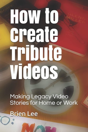 How to Create Tribute Videos Making Legacy Video Stories for Home Or Work