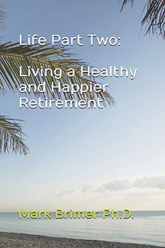 Life Part Two Living a Healthy and Happier Retirement