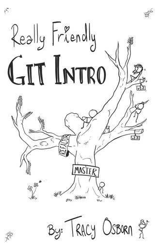 Really Friendly Git Intro Learn the Basics of Git, the Version Control System for Programming.