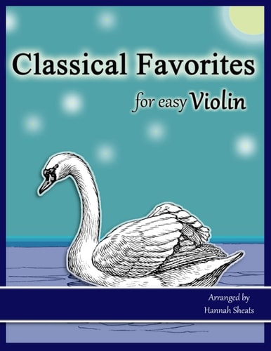 Classical Favorites for Easy Violin 25 Well-Loved Themes for Late Beginner to Early Intermediate