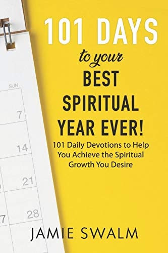 101 Days to Your Best Spiritual Year Ever! 101 Daily Devotions to Help You Achieve the Spiritual Growth You Desire