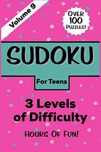 Sudoku For Teens Volume 9 Over 100 Puzzles Three Levels of Difficulty Hours of Fun