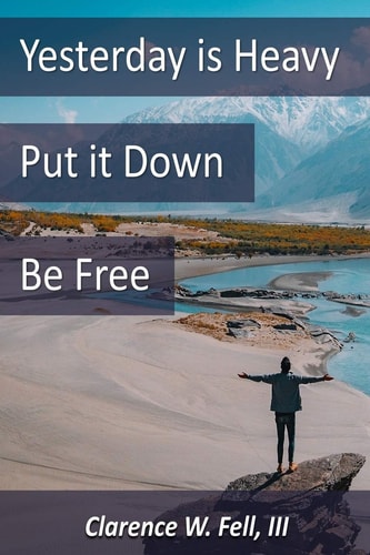 Yesterday Is Heavy, Put It Down, Be Free