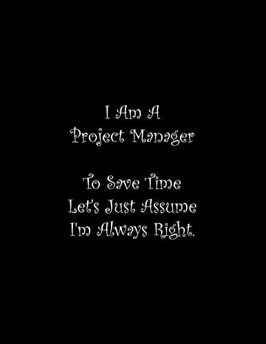 I Am A Project Manager To Save Time Let's Just Assume I'm Always Right Line Notebook Handwriting Practice Paper Workbook