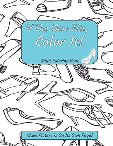 If The Shoe Fits, Color It Adult Coloring Book {Each Picture Is On Its Own Page} Adult Coloring Pages for Shoe Lovers, Kids Coloring Book for Fashionistas, Fashion Coloring Book