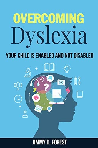 Overcoming Dyslexia Your Child Is Enabled And Not Disabled