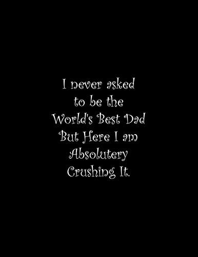 I Never Asked to Be the World's Best Dad Line Notebook Handwriting Practice Paper Workbook