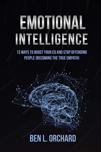 Emotional Intelligence 13 Ways To Boost Your EQ And Stop Offending People (Becoming The True Empath)