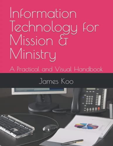 Information Technology for Mission & Ministry A Practical and Visual Handbook