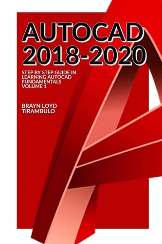 Autocad 2018-2020 Step by Step Guide in Learning Fundamentals of Autocad Volume 1