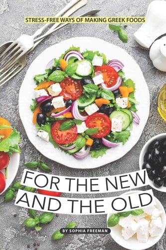 For the New and the Old Stress-Free Ways of Making Greek Foods