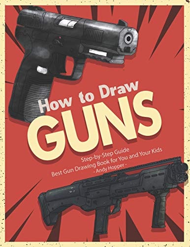 How to Draw Guns Step-By-Step Guide Best Gun Drawing Book for You and Your Kids