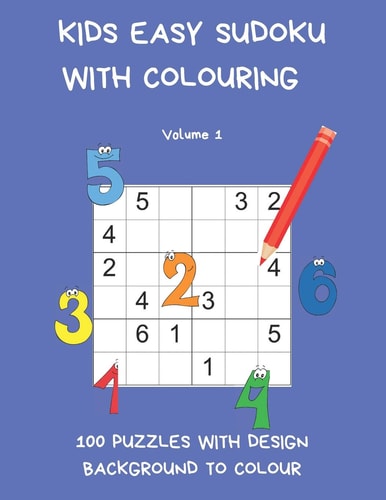 Kids Easy Sudoku with Colouring Volume 1 100 Puzzles with Design Background to Colour. Children Have Twice the Fun with One Book. UK Edition