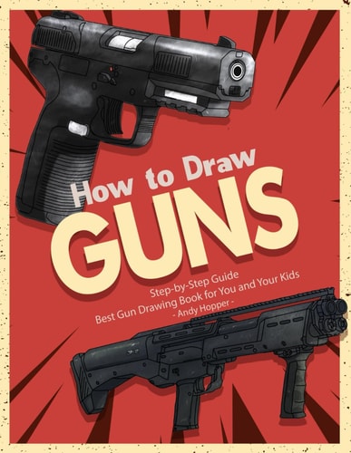 How to Draw Guns Step-By-Step Guide Best Gun Drawing Book for You and Your Kids