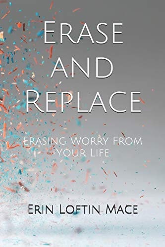 Erase and Replace Erasing Worry From Your Life