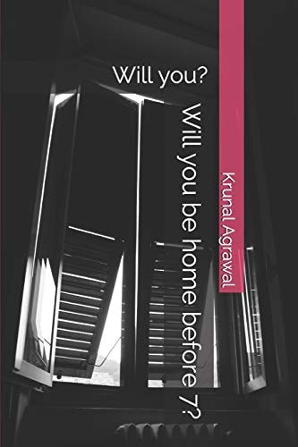 Will You Be Home Before 7? Will You?