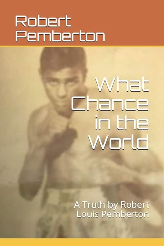 What Chance in the World A Truth by Robert Louis Pemberton