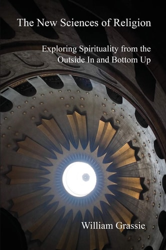 The New Sciences of Religion Exploring Spirituality from the Outside In and Bottom Up