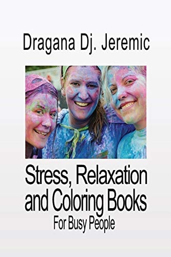 Stress, Relaxation and Coloring Books Peacefulness for Busy People