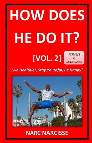 How Does He Do It? [Vol. 2] Live Healthier, Stay Youthful, Be Happy!