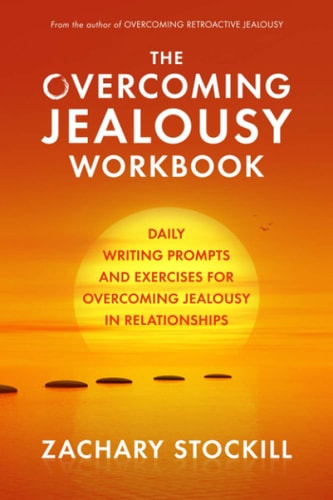 The Overcoming Jealousy Workbook Daily Writing Prompts and Exercises for Overcoming Jealousy in Relationships