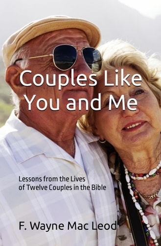 Couples Like You and Me Lessons from the Lives of Twelve Couples in the Bible