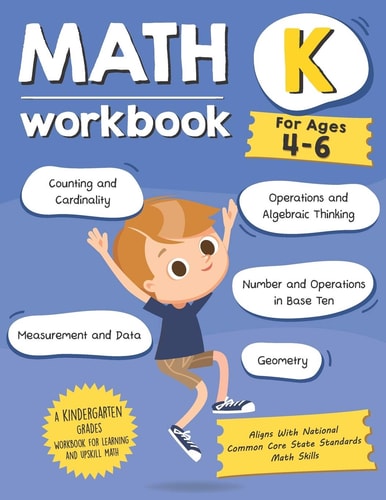 Kindergarten Math Workbook (Ages 4-6) A Kindergarten Grade Math Workbook For Learning Aligns With National Common Core Math Skills
