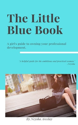The Little Blue Book A Girl's Guide to Owning Your Professional Development.