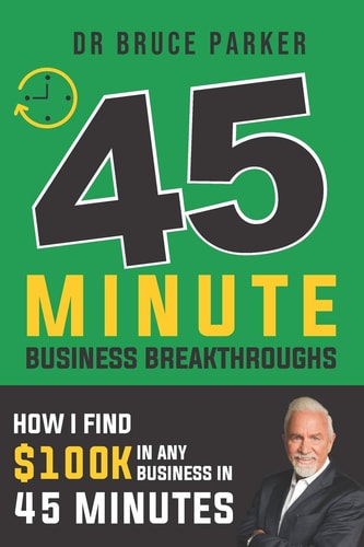 45 Minute Business Breakthroughs How I Find 100K In Any Business in 45 Minutes