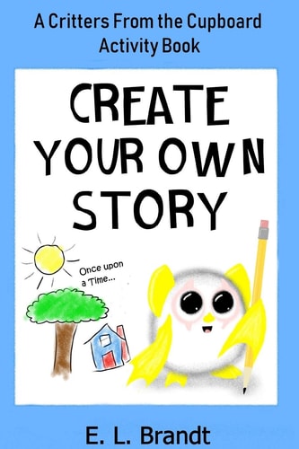 Create Your Own Story (Blue Version) A Critters From the Cupboard Activity Book