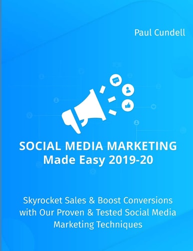 Social Media Marketing Made Easy 2019-20 Skyrocket Sales & Boost Conversions with Our Proven & Tested Social Media Marketing Techniques