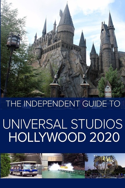 The Independent Guide to Universal Studios Hollywood 2020: A travel guide to Californias popular theme park