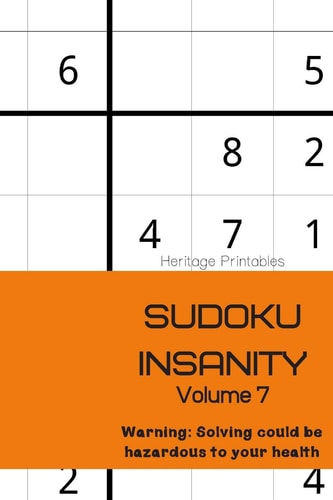 Sudoku Insanity Volume 7 Warning: Solving Could Be Hazardous to Your Health