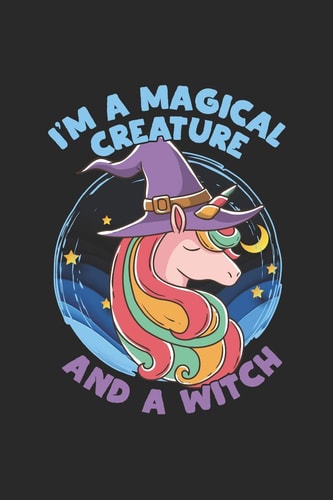 I'm A Magical Creature And A Witch Bewitching Unicorn Book of Shadows