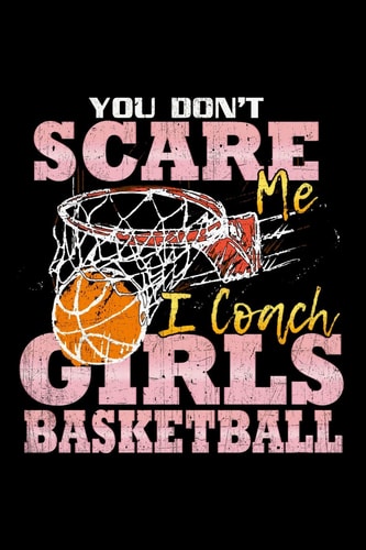 You Don't Scare Me I Coach Girls Basketball School Gift For Teachers