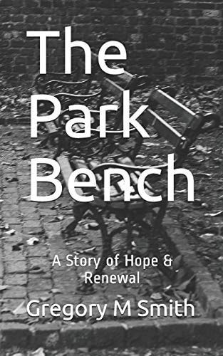 The Park Bench A Story of Hope & Renewal