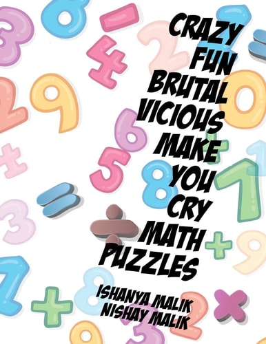 Crazy, Fun, Brutal, Vicious, Make You Cry Math Puzzles A Collection of Word Problems for Grades 2 To 4
