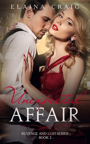 Unexpected Affair Revenge and Lust Series